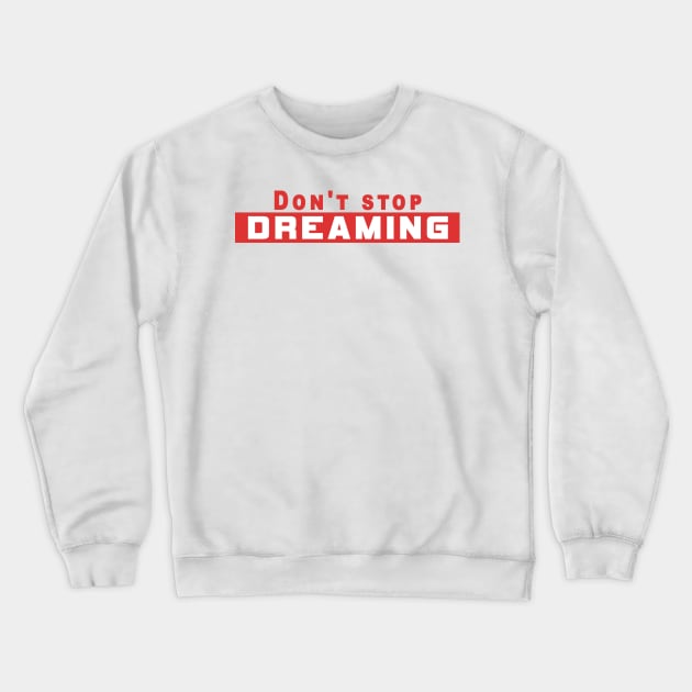 Don’t Stop Dreaming Crewneck Sweatshirt by Obehiclothes